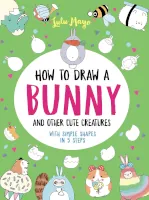 How to Draw a Bunny and Other Cute Creatures with Simple Shapes in 5 Steps by Lulu Mayo
